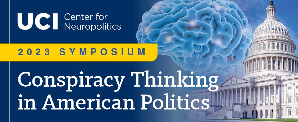 UCI Center for Neuropolitics, 2023 Symposium, Conspiracy Thinking in American Politics
