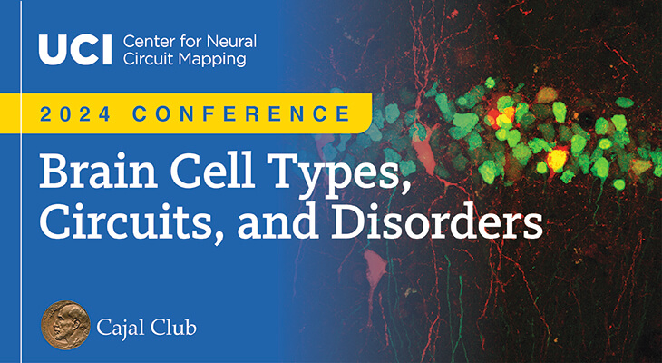 Text says: UCI Center for Neural Circuit Mapping. Cajal Club. 2024 Conference. Brain Cell Types, Circuits and Disorders.