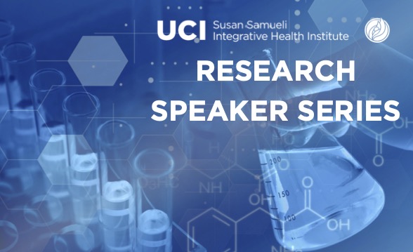 Logo says: UCI Susan Samueli Integrative Health Institute. Text says: Research Speaker Series. Research materials in the background include tubes and a beaker.