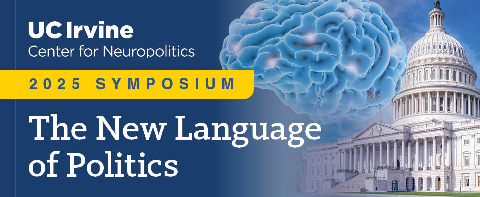 UC Irvine Center for Neuropolitics 2025 Symposium. The New Language of Politics.