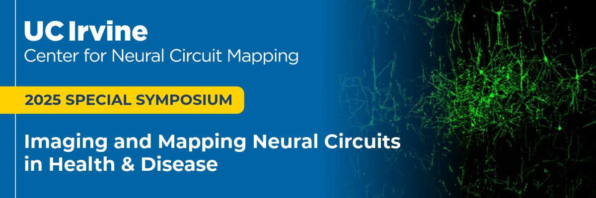 Text says: UC Irvine Center for Neural Circuit Mapping. 2025 Special Symposium. Imaging and Mapping Neural Circuits in Health & Disease.