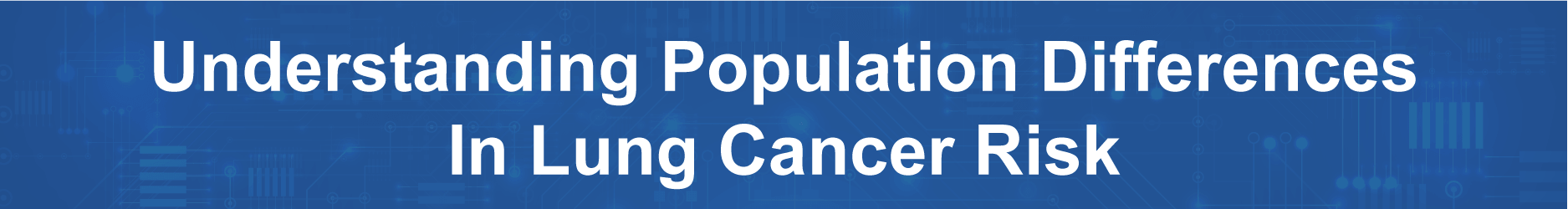 header image: Understanding Population Differences In Lung Cancer Risk